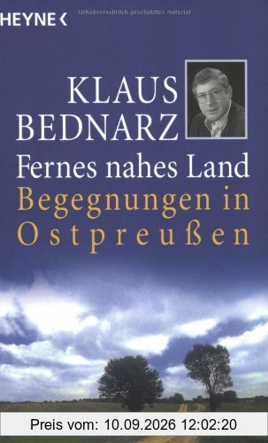 Fernes nahes Land: Begegnungen in Ostpreussen: Begegnungen in Ostpreußen