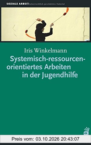 Systemisch-ressourcenorientiertes Arbeiten in der Jugendhilfe