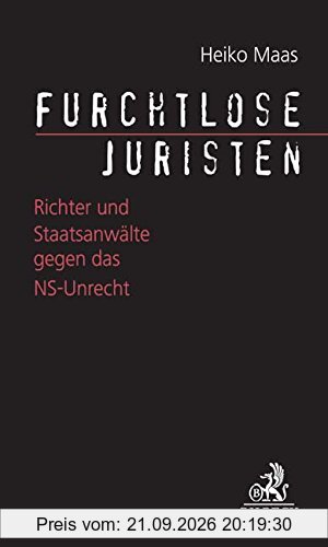 Furchtlose Juristen: Richter und Staatsanwälte gegen das NS-Unrecht