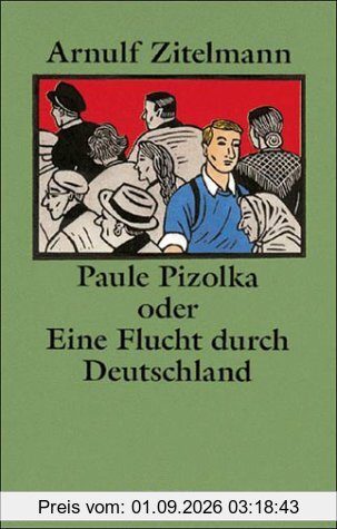 Paule Pizolka oder Eine Flucht durch Deutschland