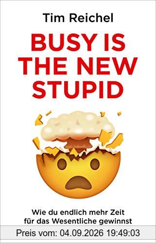 Busy is the new stupid: Die effizientesten Techniken und modernsten Strategien für mehr Fokus, höhere Produktivität und ein besseres Zeitmanagement ... fokussiert denken, erfolgreich handeln)
