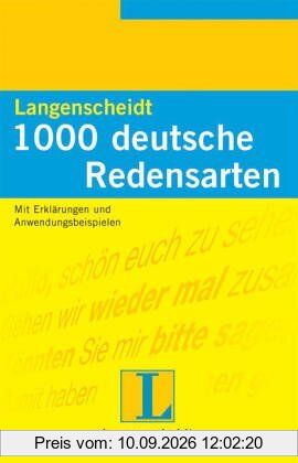 1000 deutsche Redensarten: Mit Erklärungen und Anwendungsbeispielen