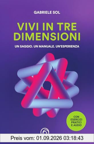 Vivi in tre dimensioni. Un saggio. Un manuale. Un'esperienza (Manuali Mind)