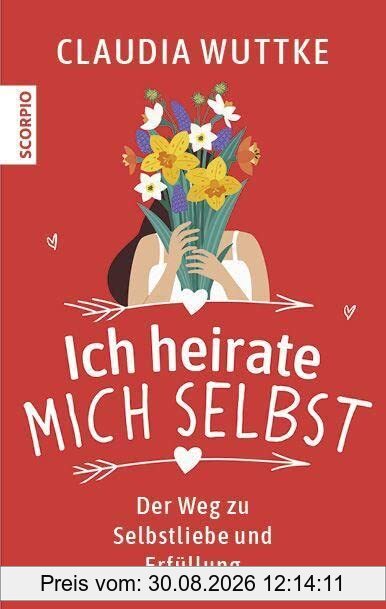 Ich heirate mich selbst: Der Weg zu Selbstliebe und Erfüllung
