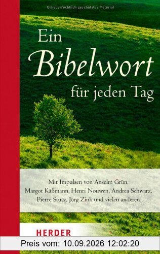 Ein Bibelwort für jeden Tag: Mit Impulsen von Anselm Grün, Margot Käßmann, Henri Nouwen, Andrea Schwarz, Pierre Stutz, Jörg Zink und vielen anderen