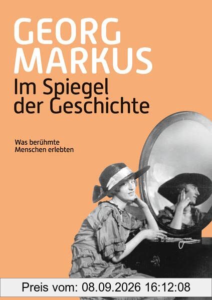 Im Spiegel der Geschichte: Was berühmte Menschen erlebten