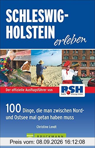 Schleswig Holstein erleben: 100 Dinge, die man zwischen Nord- und Ostsee getan haben muss - Die besten Ausflugstipps von Radio RSH mit der Familie am Wochenende oder in den Ferien; inkl. Ostseeküste