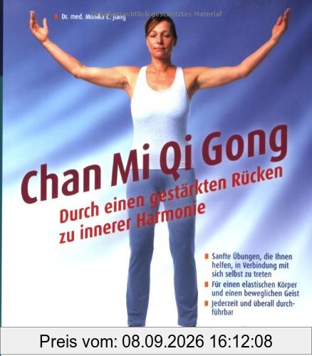 Chan Mi Qi Gong - Durch einen gestärkten Rücken zu innerer Harmonie: Sanfte Übungen, die Ihnen helfen, in Verbindung mit sich selbst zu treten. Für ... Geist. Jederzeit und überall durchführbar