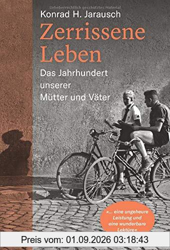 Zerrissene Leben: Das Jahrhundert unserer Mütter und Väter