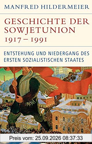 Geschichte der Sowjetunion 1917-1991: Entstehung und Niedergang des ersten sozialistischen Staates (Historische Bibliothek der Gerda Henkel …