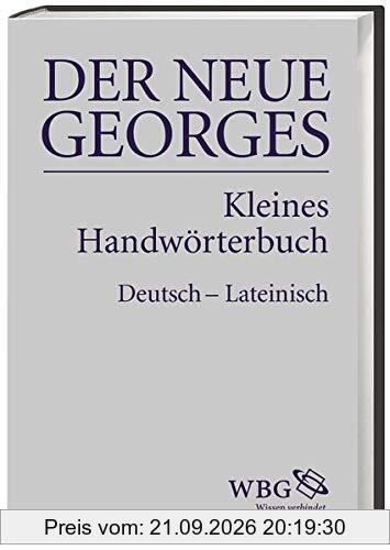 DER NEUE GEORGES Kleines Handwörterbuch Deutsch – Lateinisch: Hrsg. von Thomas Baier, bearbeitet von Jochen Schultheiß