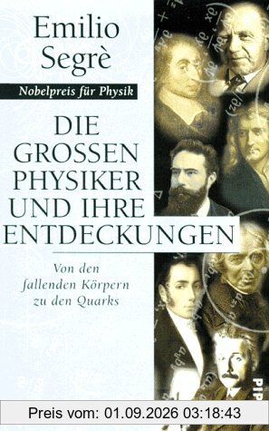 Die großen Physiker und ihre Entdeckungen. Von den fallenden Körpern zu den Quarks
