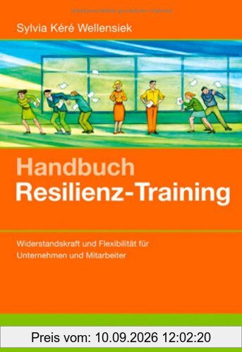 Handbuch Resilienz-Training: Widerstandskraft und Flexibilität für Unternehmen und Mitarbeiter