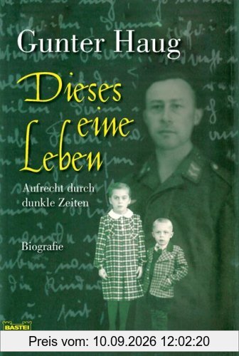 Dieses eine Leben: Aufrecht durch dunkle Zeiten: Aufrecht durch dunkle Zeiten. Biografie