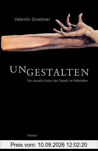 Ungestalten: Die visuelle Kultur der Gewalt im Mittelalter