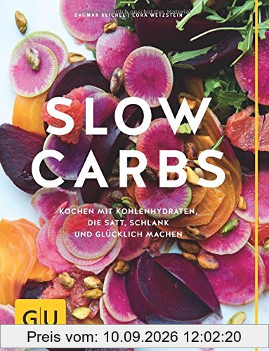 Slow Carbs: Kochen mit Kohlehydraten, die satt, schlank und glücklich machen (GU Diät & Gesundheit)