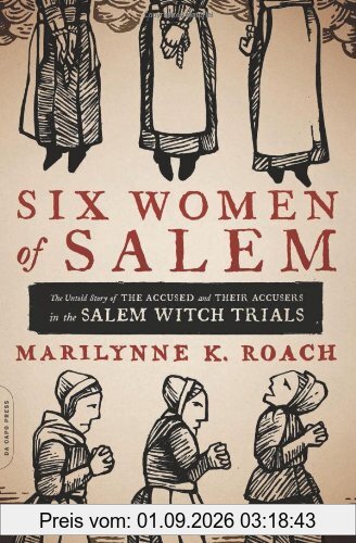 Six Women of Salem: The Untold Story of the Accused and Their Accusers in the Salem Witch Trials
