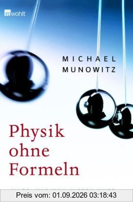 Physik ohne Formeln: Alles, was man wissen muss