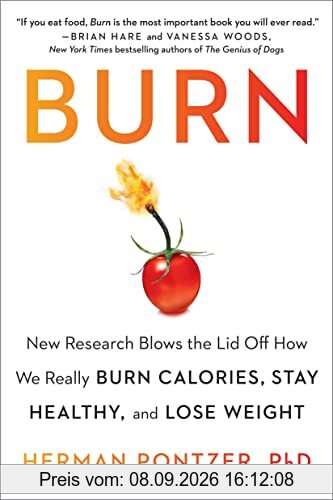 Burn: New Research Blows the Lid Off How We Really Burn Calories, Stay Healthy, and Lose Weight
