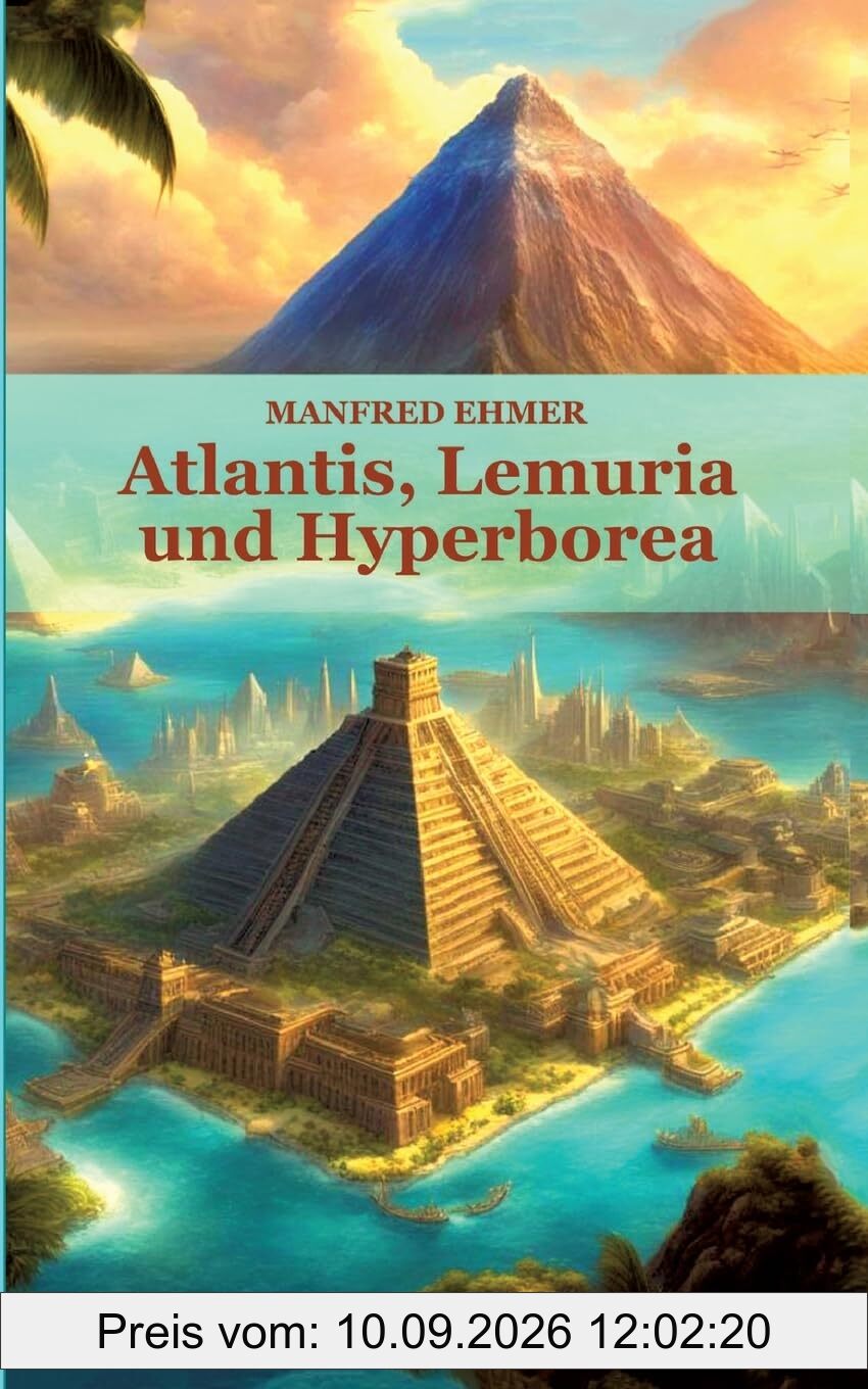 Atlantis, Lemuria und Hyperborea: Macht und Geheimnis der versunkenen Kontinente (Edition Theophanie)