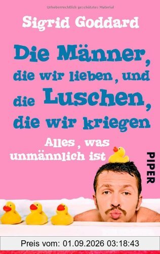 Die Männer, die wir lieben, und die Luschen, die wir kriegen: Alles, was unmännlich ist