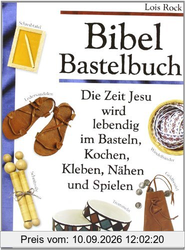 Bibel Bastelbuch: Die Zeit Jesu wird lebendig im Basteln, Kochen, Kleben, Nähen und Spielen