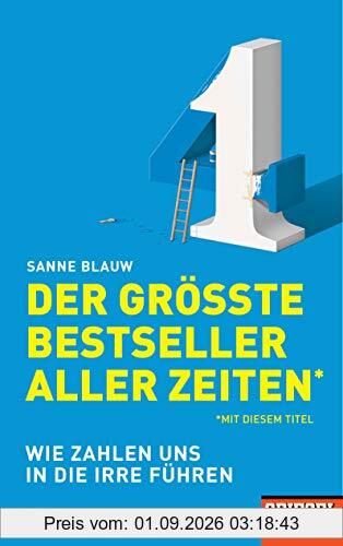 Der größte Bestseller aller Zeiten (mit diesem Titel): Wie Zahlen uns in die Irre führen - Ein SPIEGEL-Buch