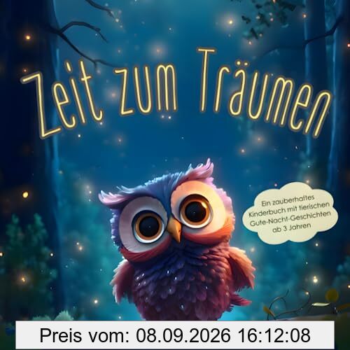 Zeit zum Träumen: Ein zauberhaftes Kinderbuch mit tierischen Gute Nacht Geschichten ab 3 Jahren