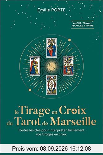 Le tirage en croix du tarot de Marseille : toutes les clés pour interpréter facilement vos tirages en croix : amour, travail, finances & forme