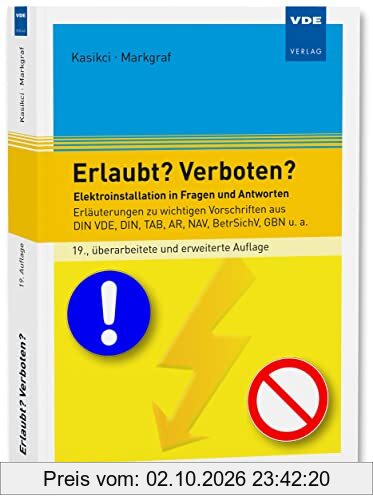 Erlaubt? Verboten?: Elektroinstallation in Fragen und Antworten Erläuterungen zu wichtigen Vorschriften aus DIN VDE, DIN, TAB, AR, NAV, …