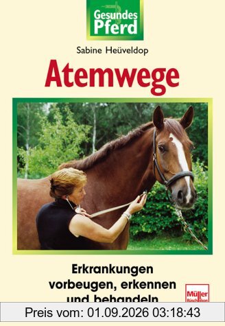Atemwege: Erkrankungen vorbeugen, erkennen und behandeln (Gesundes Pferd)