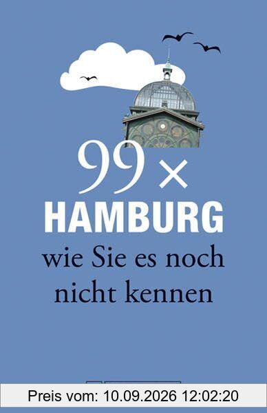 Hamburg Stadtführer: 99x Hamburg wie Sie es noch nicht kennen - weniger als 111 Orte, dafür der besondere Reiseführer mit Geheimtipps und Sehenswürdigkeiten. Ideal geeignet für junge Leute.