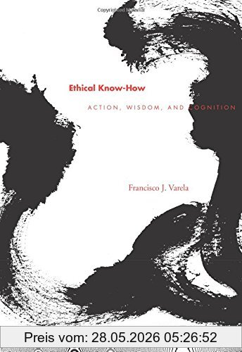 Varela, Francisco J. Ethical Know-How, Action, Wisdom, And Cognition (Writing Science (Paperback))