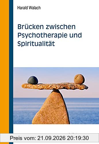 Brücken zwischen Psychotherapie und Spiritualität