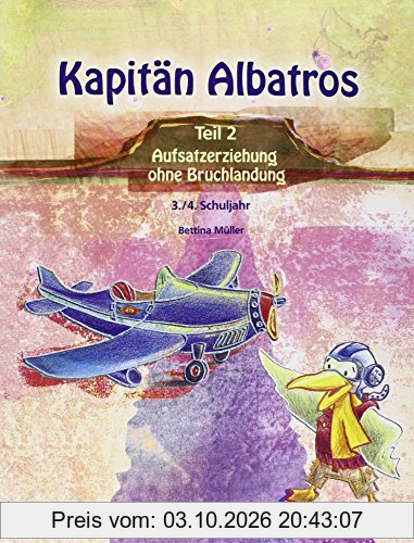 Kapitän Albatros: Teil 2 - Aufsatzerziehung ohne Bruchlandung - 3./4. Schuljahr