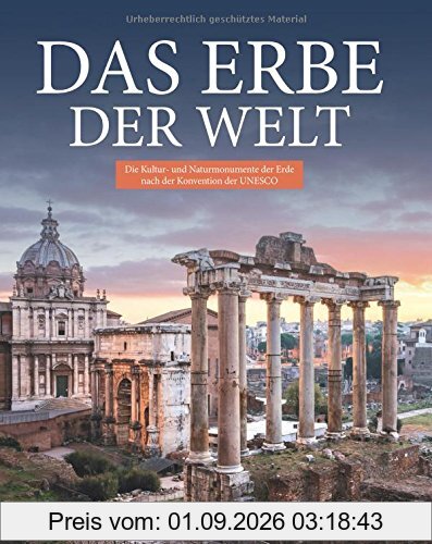 Das Erbe der Welt: Die Kultur und Naturmonumente der Erde nach der Konvention der UNESCO