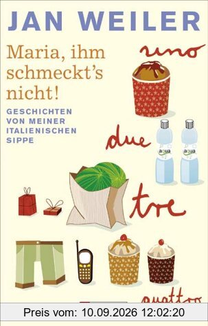 Maria, ihm schmeckt's nicht: Geschichten von meiner italienischen Sippe