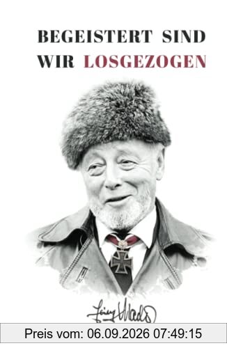 Begeistert sind wir losgezogen: Zweiter Weltkrieg: Kriegsbericht des späteren Ritterkreuzträgers Heinz Macher über seine ersten Kampfeinsätze bei der Waffen-SS
