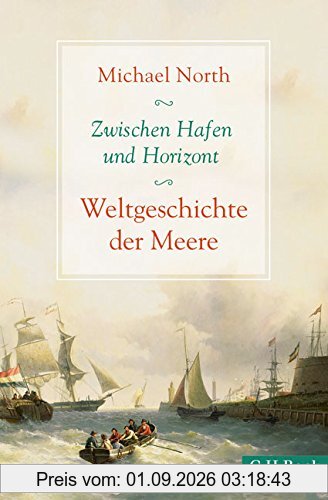 Zwischen Hafen und Horizont: Weltgeschichte der Meere