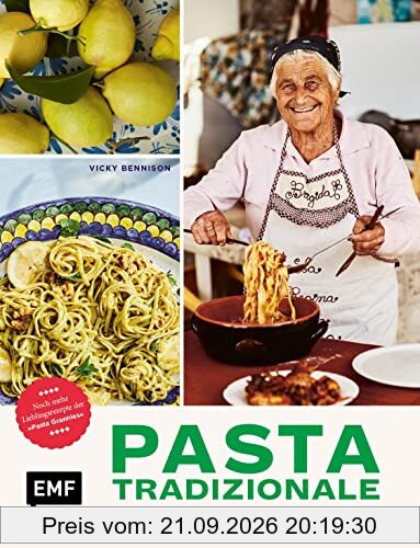 Pasta Tradizionale – Noch mehr Lieblingsrezepte der Pasta Grannies: Über 60 geheime Rezepte aus ganz Italien: Pasta, Pizza, Risotto und …
