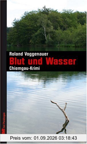 Blut und Wasser: Ein Chiemgau-Krimi