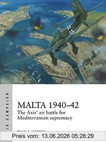 Noppen, Ryan K. Malta 1940–42, The Axis' Air Battle For Mediterranean Supremacy (Air Campaign, Band 4)