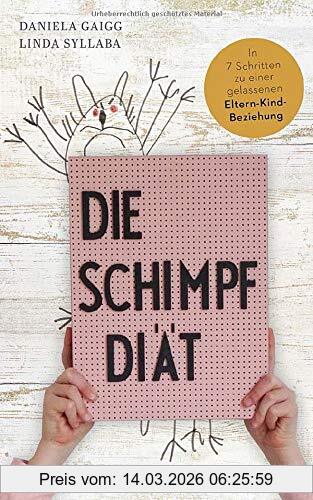 Daniela Gaigg Die Schimpf-Diät, In 7 Schritten Zu Einer Gelassenen Eltern-Kind-Beziehung