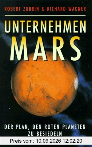 Unternehmen Mars. Das 'Mars Direct'-Projekt. Der Plan, den Roten Planeten zu besiedeln. Vorw. v. Arthur C. Clarke.