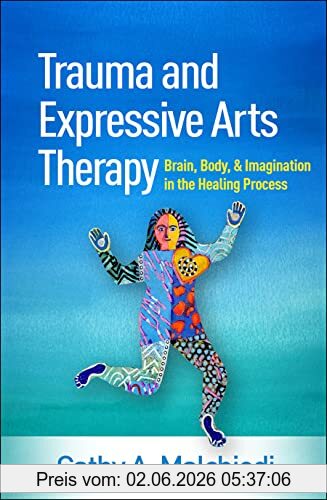 Malchiodi, Cathy A. Trauma And Expressive Arts Therapy, Brain, Body, And Imagination In The Healing Process