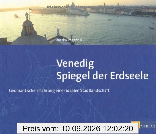 Venedig - Spiegel der Erdseele: Geomantische Erfahrung einer idealen Stadtlandschaft