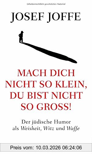 Josef Joffe Mach Dich Nicht So Klein, Du Bist Nicht So Groß!, Der Jüdische Humor Als Weisheit, Witz Und Waffe