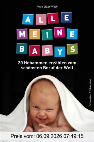 Alle meine Babys: 20 Hebammen erzählen vom schönsten Beruf der Welt