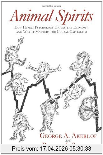 Akerlof, George A. Animal Spirits, How Human Psychology Drives The Economy, And Why It Matters For Global Capitalism