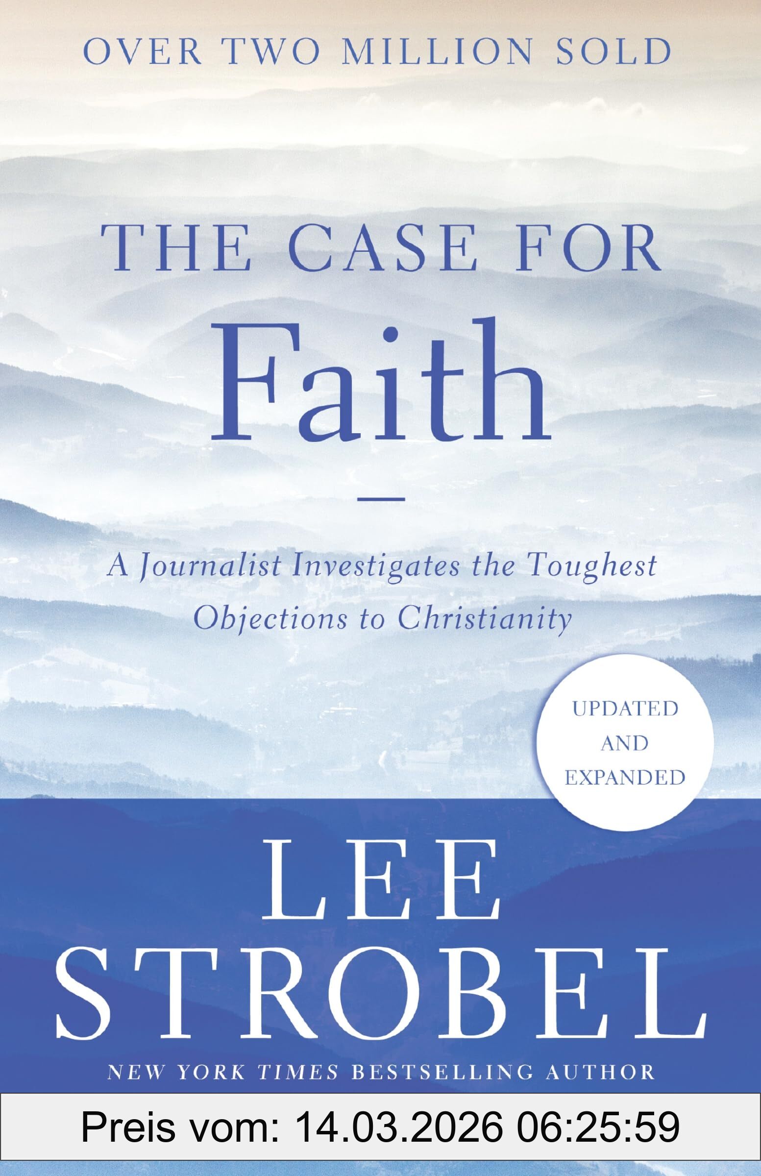 Lee Strobel The Case For Faith, A Journalist Investigates The Toughest Objections To Christianity (Case For ... Series)